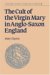 The Cult of the Virgin Mary in Anglo-Saxon England cover
