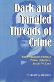 Dark and Tangled Threads of Crime : San Francisco's Famous Police Detective Isaiah W. Lees [Click for larger image]