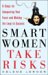  Smart Women Take Risks: Six Steps for Conquering Your Fears And Making the Leap to Success