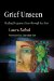 Grief Unseen : Healing Pregnancy Loss Through the Arts cover