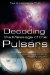 Decoding the Message of the Pulsars : Intelligent Communication from the Galaxy cover