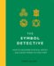 The Symbol Detective : How to Decipher Mystical Motifs - and Know Where to Find Them cover