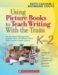 Using Picture Books to Teach Writing With the Traits, K-2 : An Annotated Bibliography of More Than 150 Mentor Texts With Teacher-Tested Lessons cover