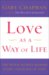 Love as a Way of Life : Seven Keys to Transforming Every Aspect of Your Life cover