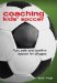 Coaching Kids' Soccer : Fun, Safe and Positive Soccer for All Ages cover