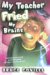 My Teacher Fried My Brains cover