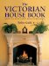 The Victorian House Book : A Practical Guide to Home Repair and Decoration cover