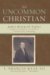  Uncommon Christian: James Brainerd Taylor, Forgotten Evangelist in America's Second Great Awakening