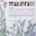 Lavender : How to Use the Fabulous Fragrance of Lavender in over 20 Exquisite Projects and Recipes cover