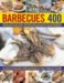 Barbecues 400 : Burgers, Kebabs, Fish-Steaks, Vegetarian Dishes and Tempting Salads, Desserts and Accompaniments, Demonstrated Step by Step with More than 1500 Vibran cover