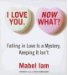 I Love You. Now What? : Falling in Love Is a Mystery, Keeping It Isn't cover