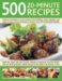 500 20-Minute Recipes : Fabulous, Fast Dishes for Every Occasion from Breakfasts, Soups, Appetizers and Snacks to Main Courses and Desserts cover