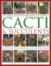 The Complete Illustrated Guide to Growing Cacti & Succulents: The Difinitive Practical Reference on Identification, Care and Cultivation, with a Directory of 400 Varieties and 700 Photographs