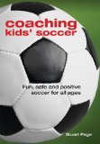 Coaching Kids' Soccer : Fun, Safe and Positive Soccer for All Ages [Click for larger image]