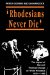 Rhodesians Never Die : The Impact of War and Political Change on White Rhodesia, C.1970-1980 cover