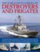 The World Encyclopedia of Destroyers and Frigates : An Illustrated History of Destroyers and Frigates, from Torpedo Boat Destroyers, Corvettes and Escort Vessels Through to the Modern Ships of the Missi cover