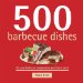 500 Barbecue Dishes : The Only Barbecue Compendium You'll Ever Need cover
