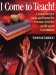 I Come to Teach! : A Comprehensive Guide and Planner for Substitute Teachers and Program Coordinators cover