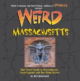 Weird Massachusetts : Your Travel Guide to Massachusetts's Local Legends and Best Kept Secrets [Click for larger image]