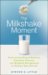 The Milkshake Moment : Overcoming Stupid Systems, Pointless Policies and Muddled Management to Realize Real Growth cover