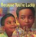  Because You're Lucky