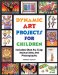 Dynamic Art Projects for Children : Includes Step-by-step Instructions And Photographs cover