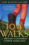 109 Walks in British Columbia's Lower Mainland : The Lower Mainland's Most Trusted Walking Guide for over 25 Years [Click for larger image]