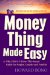 The Money Thing Made Easy : A Why-Didn't-I-Know-This-Sooner Guide for Singles, Couples and Families cover