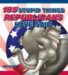  185 Stupid Things Republicans Have Said