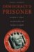 Democracy's Prisoner : Eugene V. Debs, the Great War, and the Right to Dissent cover