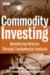 Commodity Investing : Maximizing Returns Through Fundamental Analysis cover