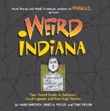 Weird Indiana : Your Travel Guide to Indiana's Local Legends and Best Kept Secrets [Click for larger image]