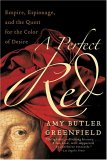 A Perfect Red : Empire, Espionage, and the Quest for the Color of Desire [Click for larger image]