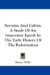  Servetus and Calvin: A Study of an Important Epoch in the Early History of the Reformation