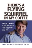 There's a Flying Squirrel in My Coffee : Overcoming Cancer With the Help of My Pet [Click for larger image]