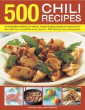 500 Chili Recipes : An Irresistible Collection of Red-hot, Tongue-tingling Recipes for Every Kind of Fiery Dish from Around the World, Shown in 500 Sizzling Colour Photog [Click for larger image]