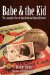 Babe & the Kid : The Legendary Story of Babe Ruth and Johnny Sylvester cover