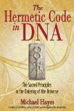The Hermetic Code in DNA : The Sacred Principles in the Ordering of the Universe [Click for larger image]