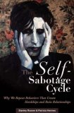 The Self-sabotage Cycle : Why We Repeat Behaviors That Create Hardships and Ruin Relationships [Click for larger image]