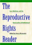 The Reproductive Rights Reader : Law, Medicine, and the Construction of Motherhood [Click for larger image]