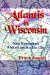 Atlantis in Wisconsin : New Revelations About the Lost Sunken City cover