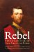 Rebel : The Life and Times of John Singleton Mosby cover