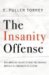 Insanity Offense : How America's Failure to Treat the Seriously Mentally Ill Endangers Its Citizens cover