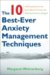 The 10 Best-Ever Anxiety Management Techniques : Understanding How Your Brain Makes You Anxious and What You Can Do to Change It cover