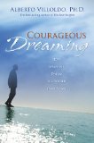 Courageous Dreaming : How Shamans Dream The World Into Being [Click for larger image]
