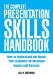 The Complete Presentation Skills Handbook : How to Understand and Reach Your Audience for Maximum Impact and Success [Click for larger image]