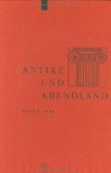 Antike Und Abendland : Beitrage Zum Verstandnis Der Griechen Und Romer Und ihres Nachlebens [Click for larger image]