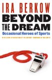 Beyond the Dream : Occasional Heroes of Sports [Click for larger image]