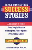 Yeast Connection Success Stories : A Collection of Stories from People Who Are Winning the Battle Against Devastating Illness [Click for larger image]