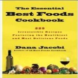 The Essential Best Foods Cookbook : 225 Irresistible Recipes Featuring the Healthiest and Most Delicious Foods [Click for larger image]